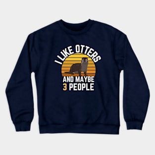 I like otters and maybe 3 people: Sunset Retro Vintage Crewneck Sweatshirt